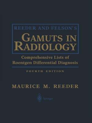 Reeder and Felson’s Gamuts in Radiology: Comprehensive Lists of Roentgen Differential Diagnosis de William G. Jr. Bradley