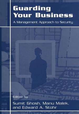 Guarding Your Business: A Management Approach to Security de Manu Malek