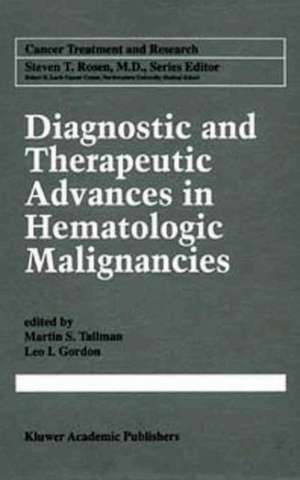 Diagnostic and Therapeutic Advances in Hematologic Malignancies de Martin S. Tallman