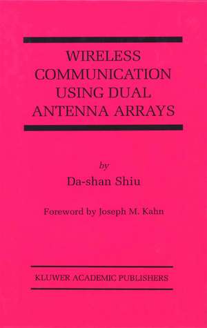 Wireless Communication Using Dual Antenna Arrays de Da-shan Shiu