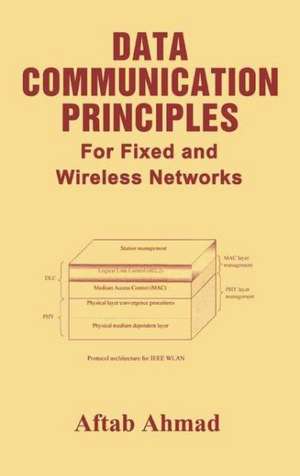 Data Communication Principles: For Fixed and Wireless Networks de Aftab Ahmad