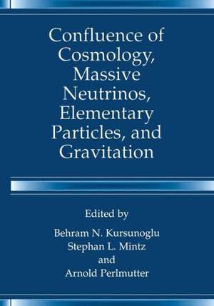 Confluence of Cosmology, Massive Neutrinos, Elementary Particles, and Gravitation de Behram N. Kursunogammalu