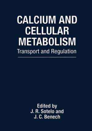 Calcium and Cellular Metabolism: Transport and Regulation de J.R. Sotelo