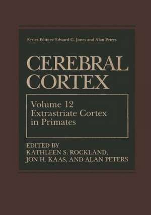 Cerebral Cortex: Volume 12: Extrastriate Cortex in Primates de Kathleen S. Rockland