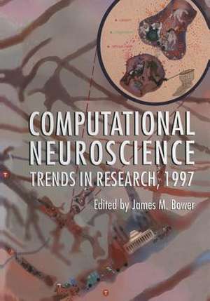 Computational Neuroscience: Trends in Research, 1997 de James M. Bower