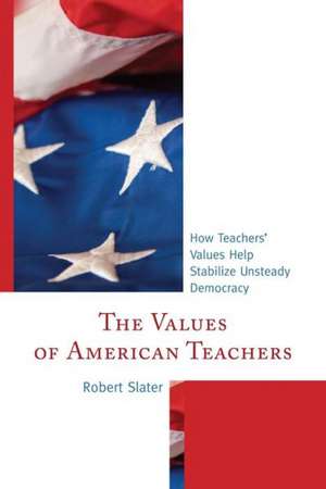 The Values of American Teachers de Robert Slater