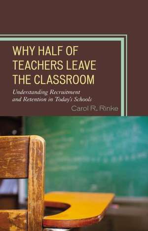 Why Half of Teachers Leave the Classroom de Carol Rinke