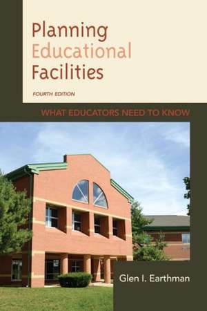 Planning Educational Facilities What Educators Need to Know de Glen I. Earthman