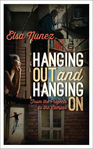 Hanging Out and Hanging On: From the Projects to the Campus de Elsa Nunez