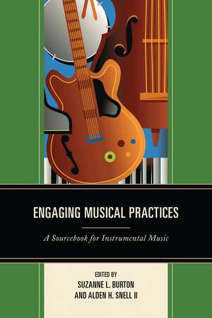 Engaging Musical Practices: A Sourcebook for Instrumental Music de Suzanne L. Burton