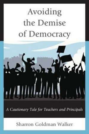 Avoiding the Demise of Democracy de Sharron Goldman Walker