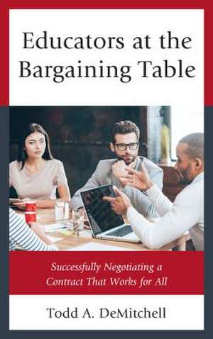 Educators at the Bargaining Table de Todd A. DeMitchell