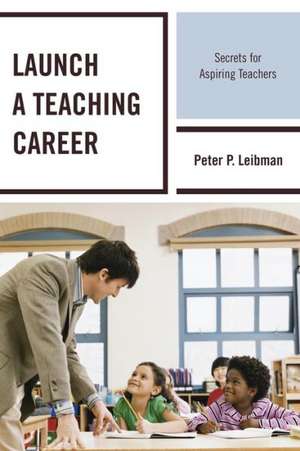 Launch a Teaching Career de Peter P. Leibman