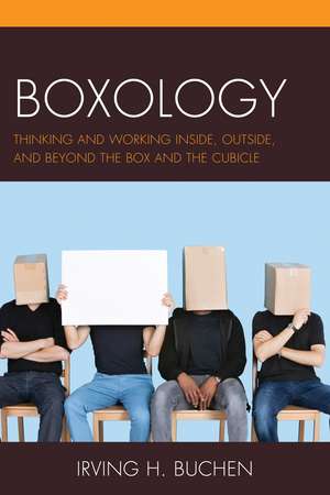 Boxology: Thinking and Working Inside, Outside, and Beyond the Box and the Cubicle de Irving H. Buchen