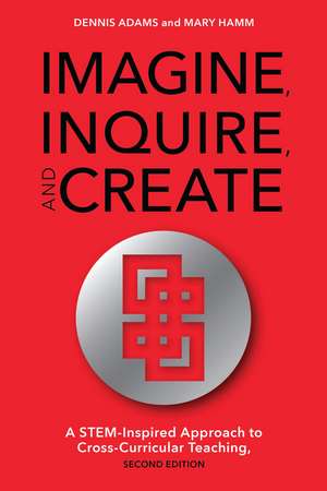 Imagine, Inquire, and Create de Dennis Adams