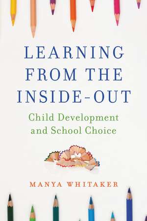 Learning from the Inside-Out: Child Development and School Choice de Manya Whitaker