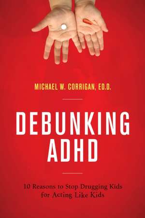 Debunking ADHD de Michael W. Corrigan