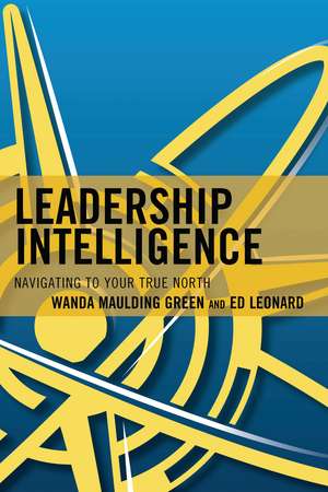 Leadership Intelligence: Navigating to Your True North de Wanda S. Maulding Green