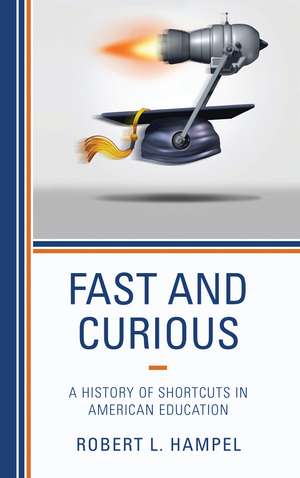 Fast and Curious: A History of Shortcuts in American Education de Robert L. Hampel