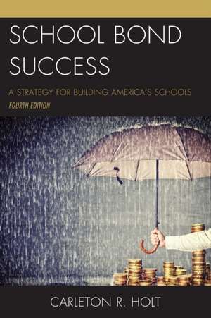 SCHOOL BOND SUCCESS A STRATEGYPB de Carleton R. Holt