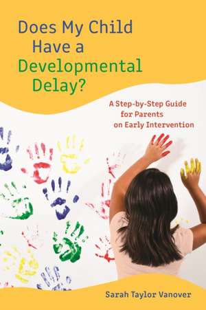 Does My Child Have a Developmental Delay? de Sarah Vanover