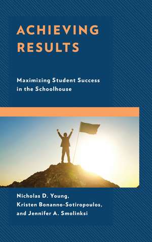Achieving Results: Maximizing Student Success in the Schoolhouse de Nicholas D. Young
