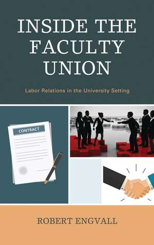 Inside the Faculty Union: Labor Relations in the University Setting de Robert Engvall