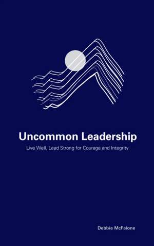 Uncommon Leadership de Debbie McFalone