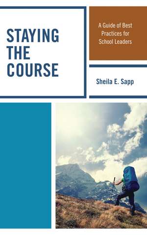 Staying the Course: A Guide of Best Practices for School Leaders de Sheila E. Sapp
