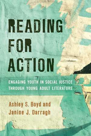 Reading for Action: Engaging Youth in Social Justice through Young Adult Literature de Ashley S. Boyd
