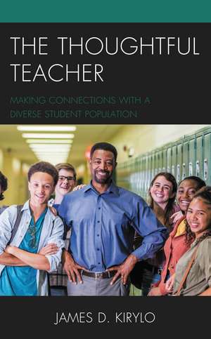 The Thoughtful Teacher: Making Connections with a Diverse Student Population de James D. Kirylo