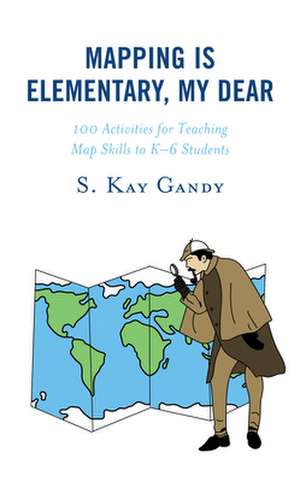 MAPPING IS ELEMENTARY MY DEARCB de S. Kay Gandy