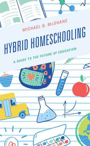 Hybrid Homeschooling de Michael Q. McShane