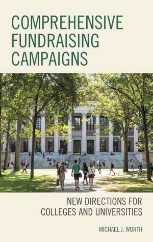 Comprehensive Fundraising Campaigns: New Directions for Colleges and Universities de Michael J. Worth
