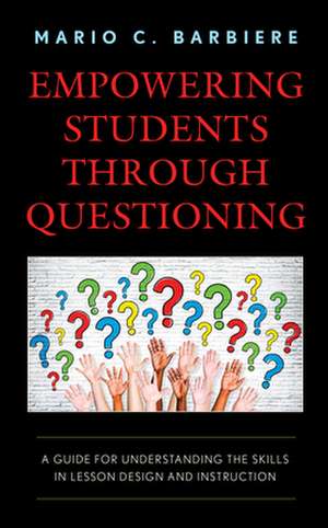 Empowering Students Through Questioning de Mario C. Barbiere