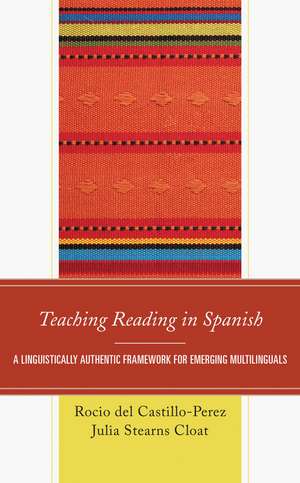 Teaching Reading in Spanish: A Linguistically Authentic Framework for Emerging Multilinguals de Rocio del Castillo-Perez