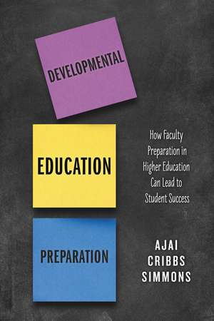 Developmental Education Preparation: How Faculty Preparation in Higher Education Can Lead to Student Success de Ajai Cribbs Simmons