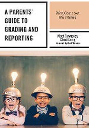 A Parents' Guide to Grading and Reporting de Matt Townsley