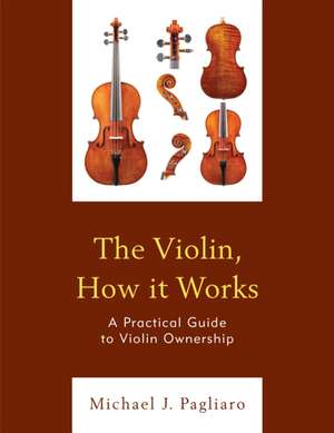 The Violin, How it Works de Michael J. Pagliaro