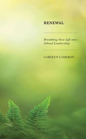 Renewal: Breathing New Life into School Leadership de Carolyn Cameron