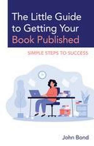 Bond, J: Little Guide to Getting Your Book Published de John Bond