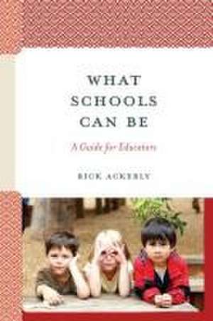 What Schools Can Be de Rick Ackerly