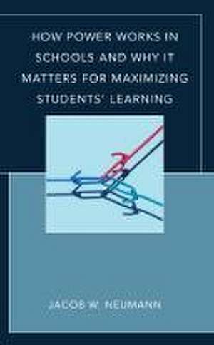 How Power Works in Schools and Why It Matters for Maximizing Students' Learning de Jacob W. Neumann