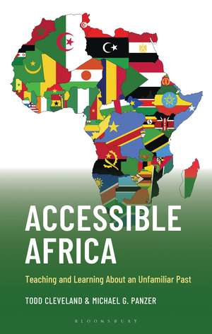Accessible Africa: Teaching and Learning About an Unfamiliar Past de Todd Cleveland