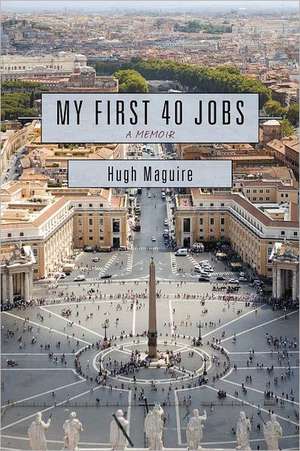 My First 40 Jobs de Hugh Maguire