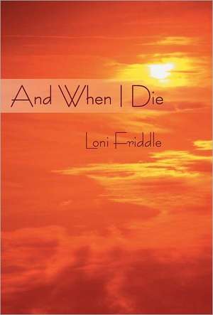 And When I Die de Loni Friddle