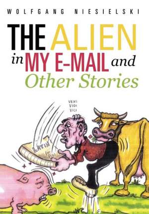 The Alien in My E-mail and Other Stories de Wolfgang Niesielski