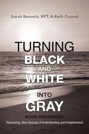 Turning Black and White Into Gray de Sarah Kennedy Mft