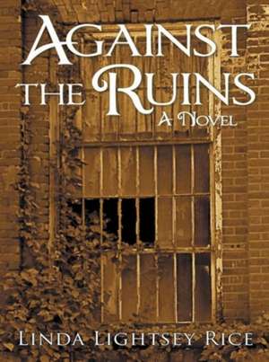 Against the Ruins de Linda Lightsey Rice