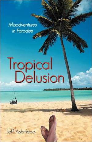 Tropical Delusion de Jeff Ashmead